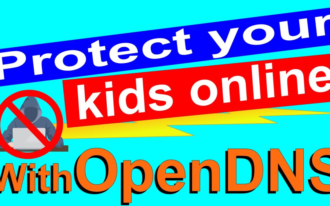How to protect your kids online free with OpenDNS