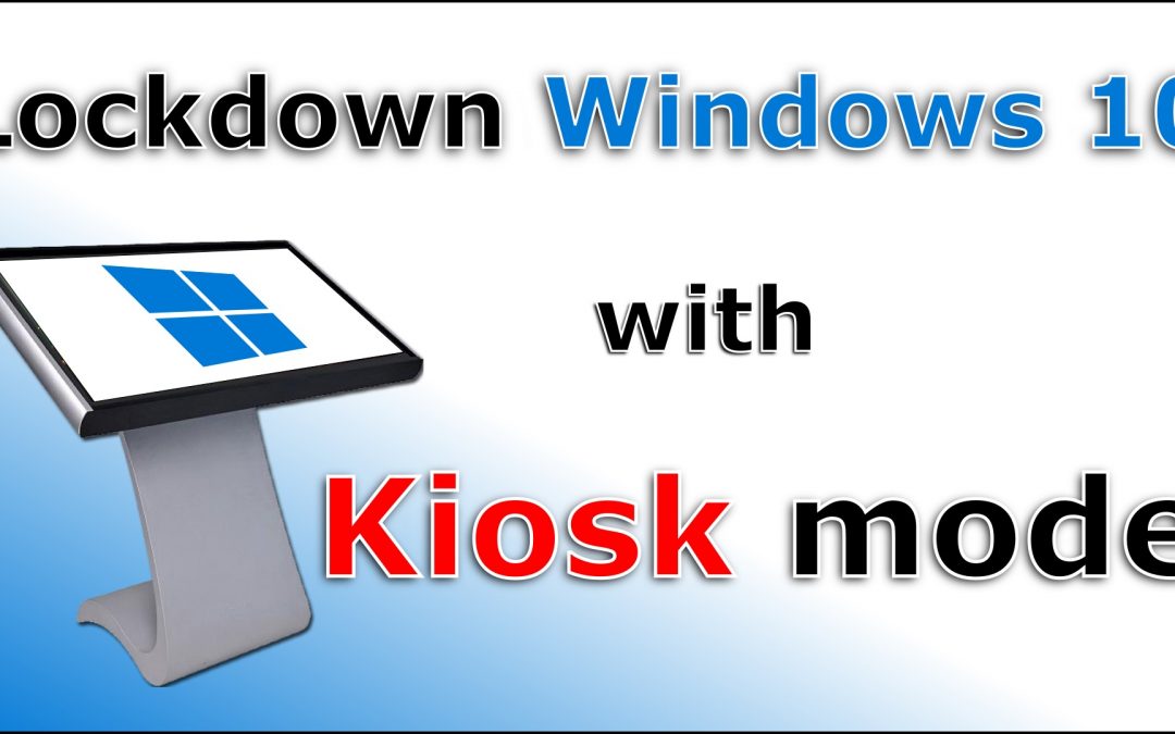 Lock down Windows 10 with Kiosk mode step by step