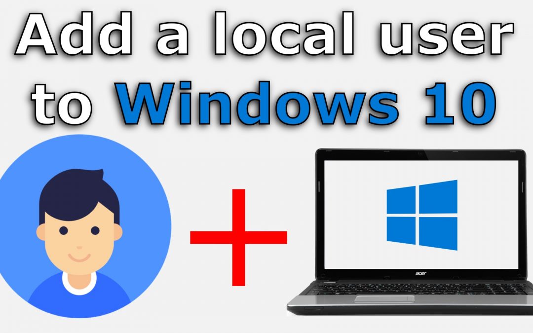 How to add a local user to Windows 10
