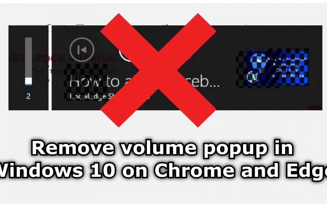 How to remove volume popup overlay in Windows 10 in Chrome and Edge