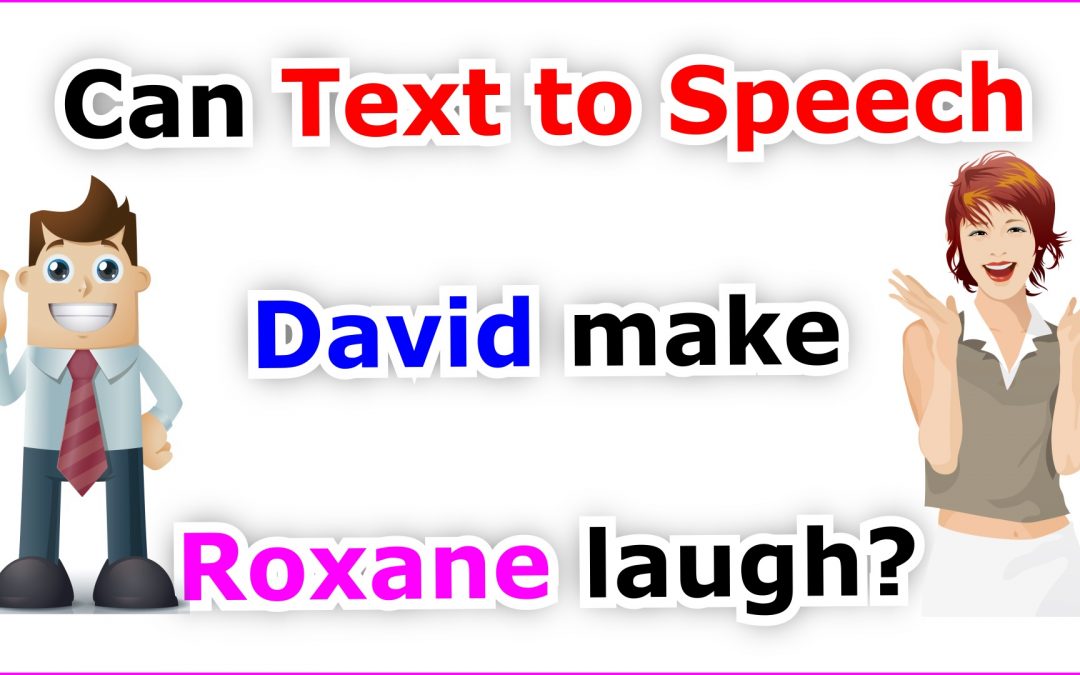 Can text to speech David make Roxanne laugh?