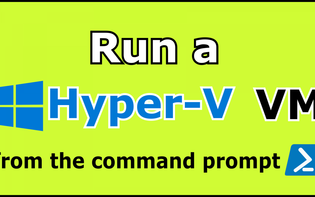 How to run a Hyper V VM from the command prompt