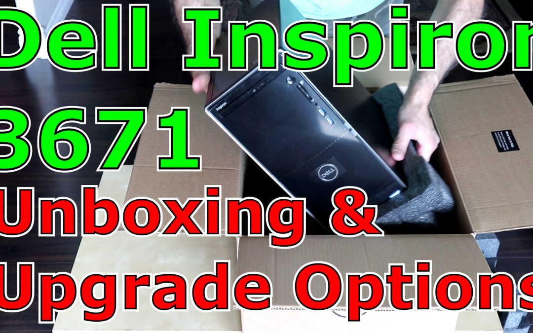 Dell Inspiron 3671 Unboxing, upgrade options and SSD upgrade
