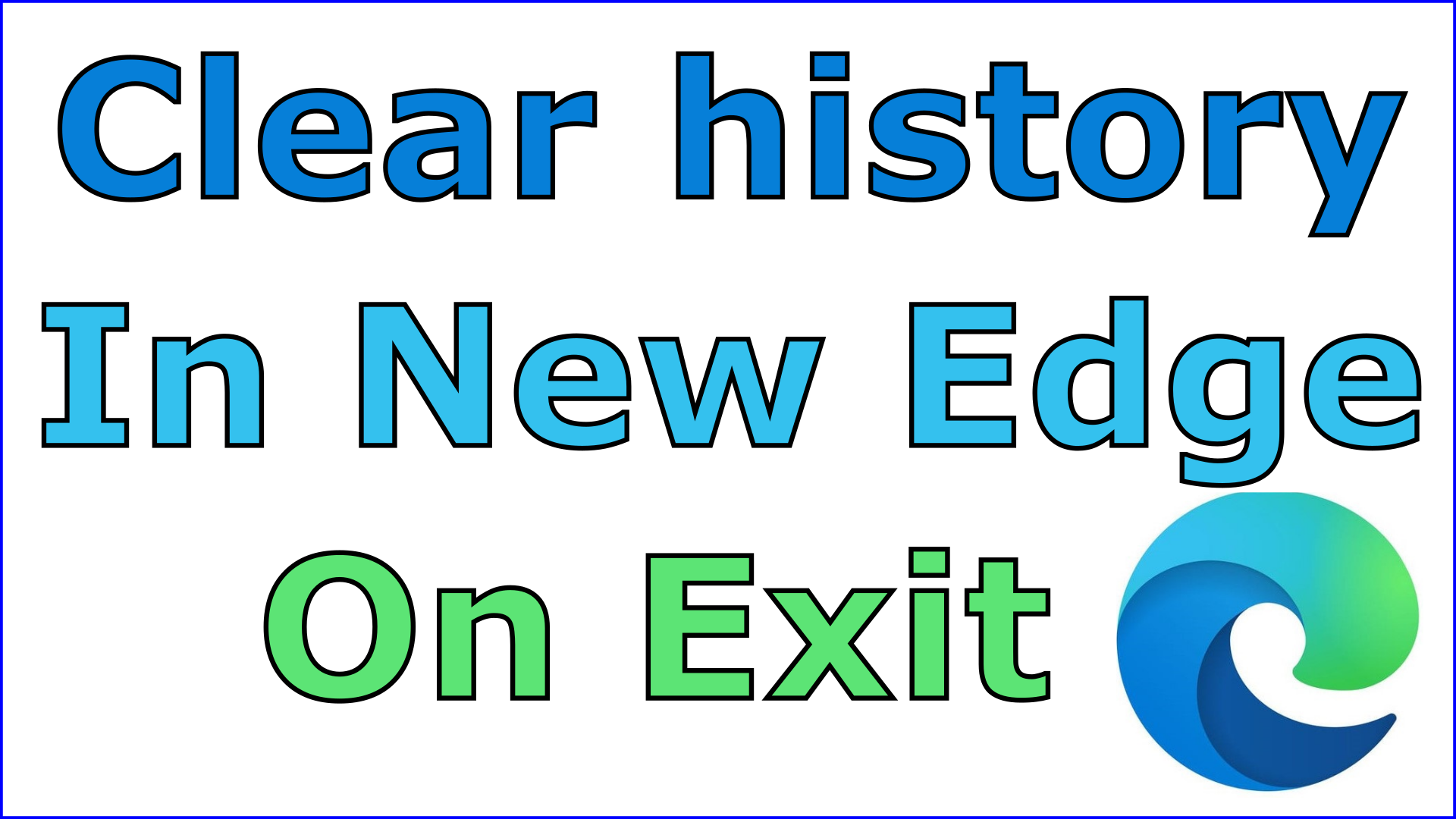 How to clear browsing history in Microsoft Edge each time you exit. Step by step