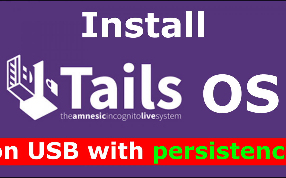 Install Tails OS on USB key with persistence step by step