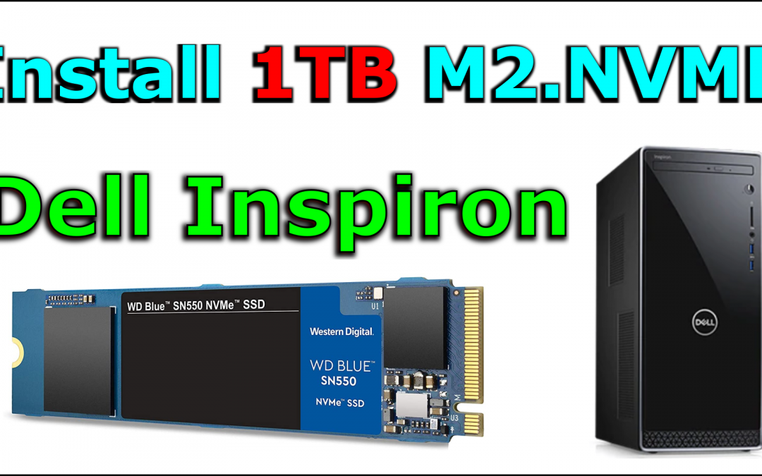 Install M.2 NVME 1TB WD SN550 in Dell Inspiron 3671