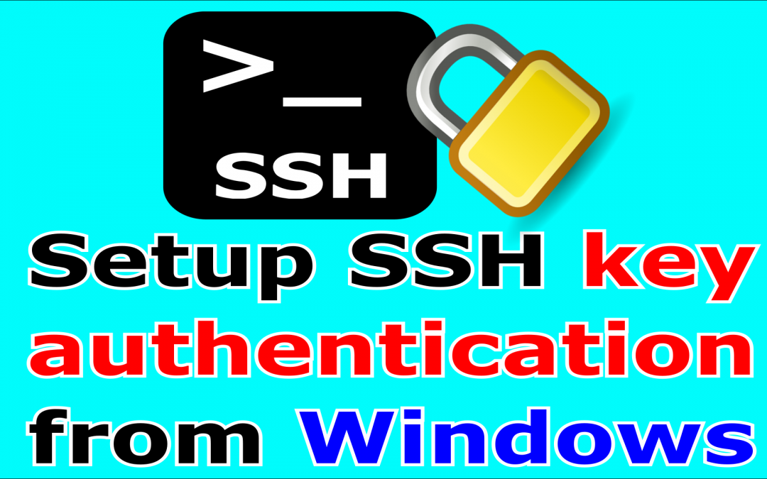 How to setup SSH Key authentication on Linux from Windows step by step