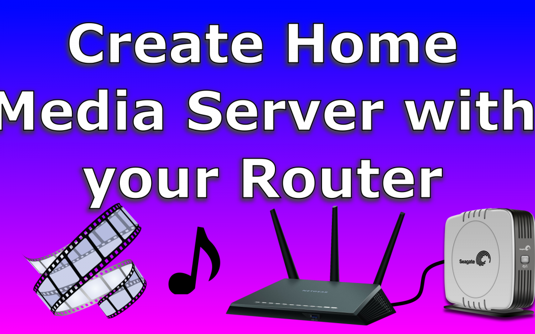Create a Home Media server with your router