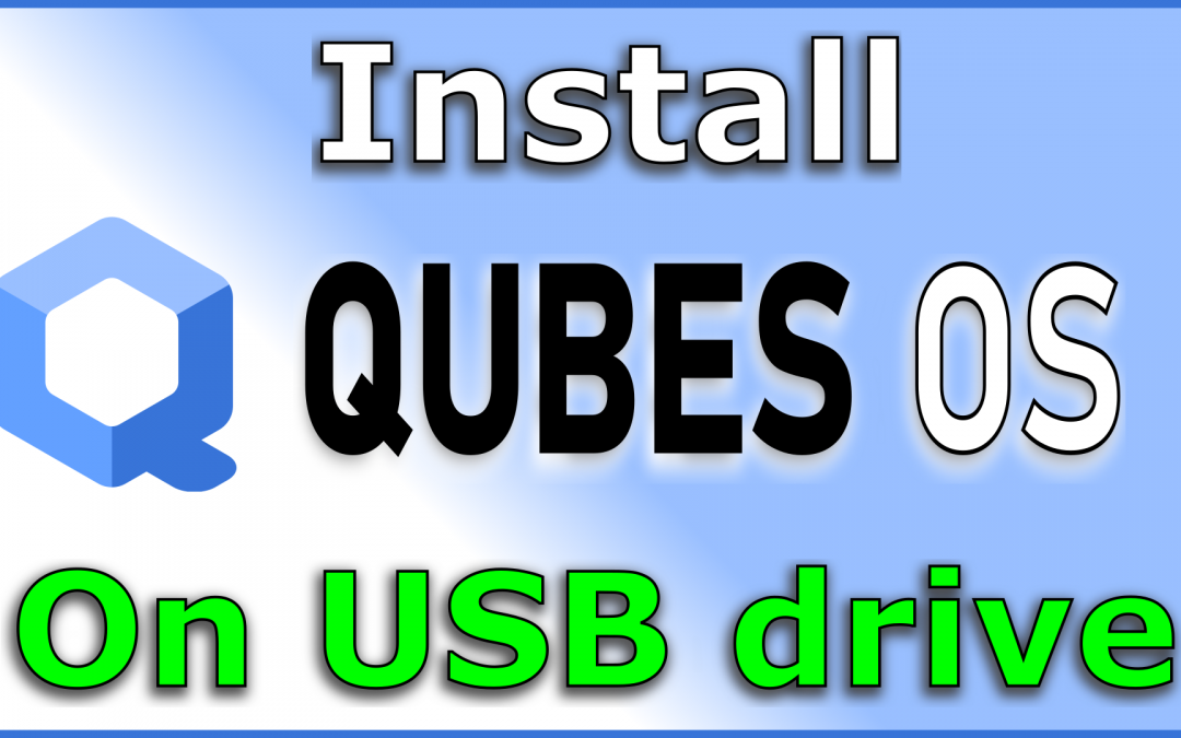 Install QUBES OS on external USB Thumb drive easy and fast