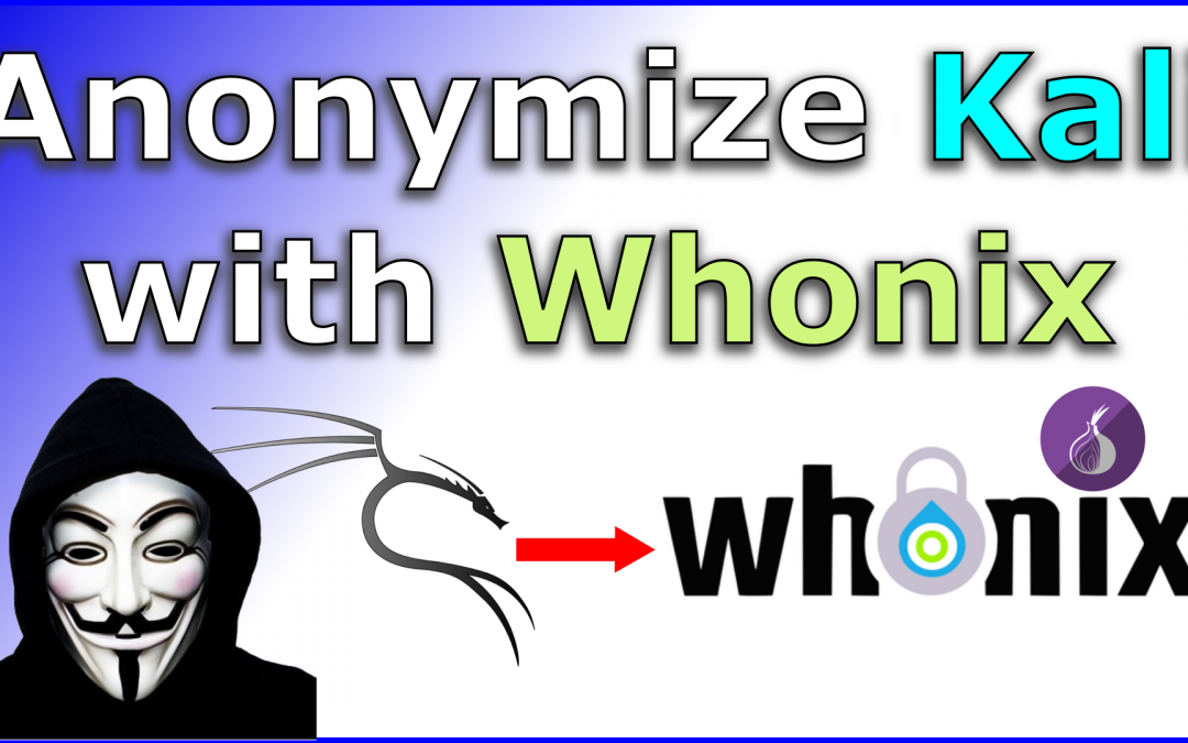 How to anonymize Kali Linux with Whonix