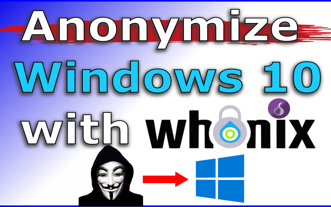 Anonymize Windows 10 with Whonix